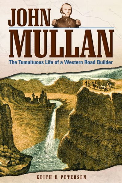 John Mullan: The Tumultuous Life Of A Western Road Builder