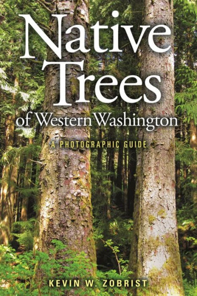 Native Trees Of Western Washington: A Photographic Guide