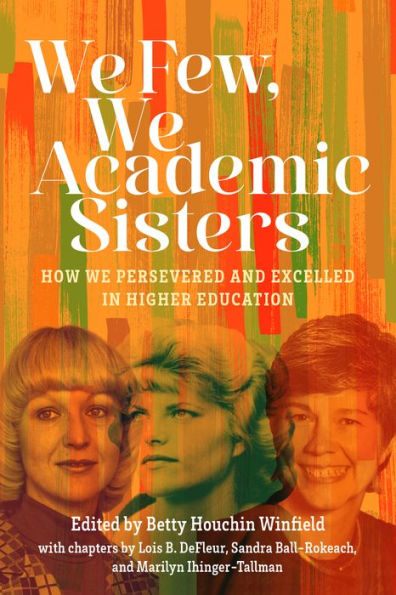 We Few, We Academic Sisters: How We Persevered And Excelled In Higher Education