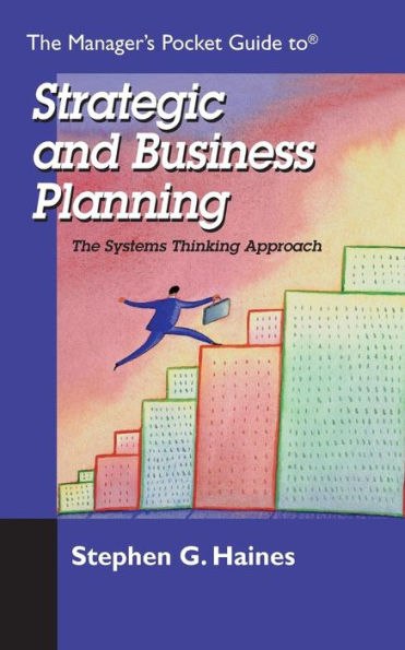 The Manager'S Pocket Guide To Strategic And Business Planning: The Systems Thinking Approach