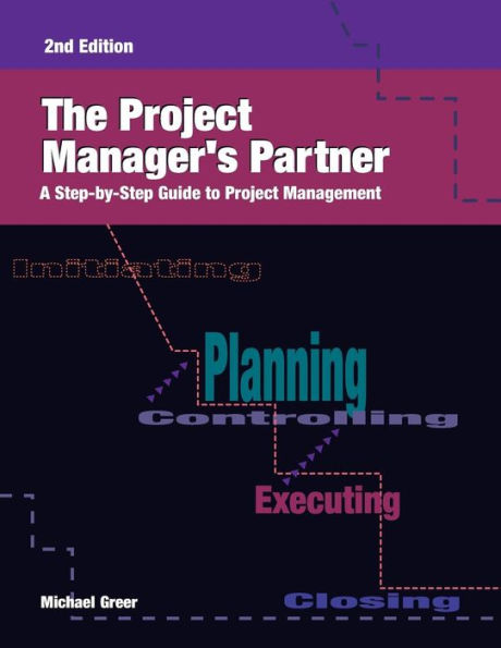 The Project Manager'S Partner: A Step-By-Step Guide To Project Management, Second Edition