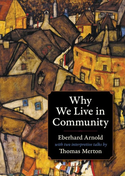 Why We Live In Community (Plough Spiritual Classics: Backpack Classics For Modern Pilgrims)
