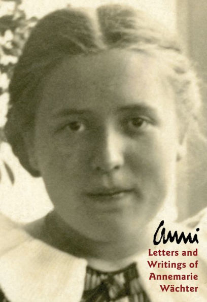 Anni: Letters And Writings Of Annemarie Wachter (Bruderhof History)