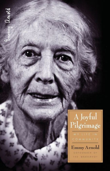 A Joyful Pilgrimage: My Life In Community (Bruderhof History)