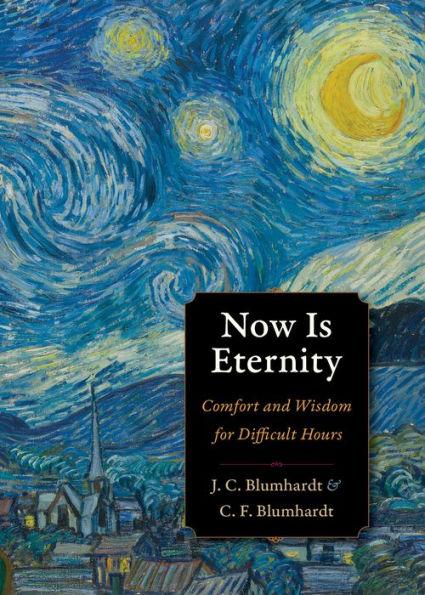 Now Is Eternity: Comfort And Wisdom For Difficult Hours (Plough Spiritual Guides: Backpack Classics)