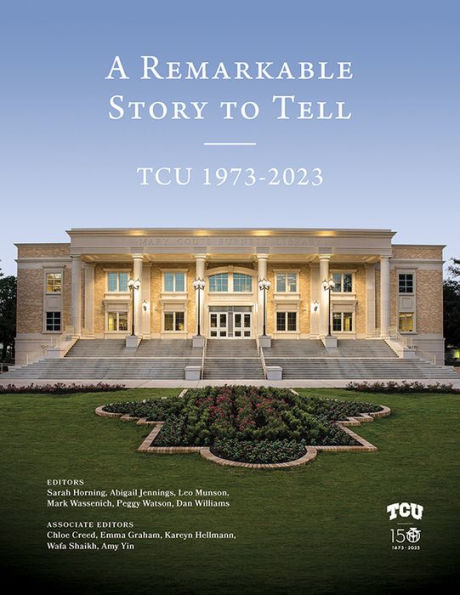 A Remarkable Story To Tell: Tcu 1973-2023