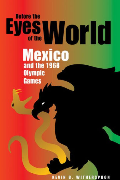 Before The Eyes Of The World: Mexico And The 1968 Olympic Games