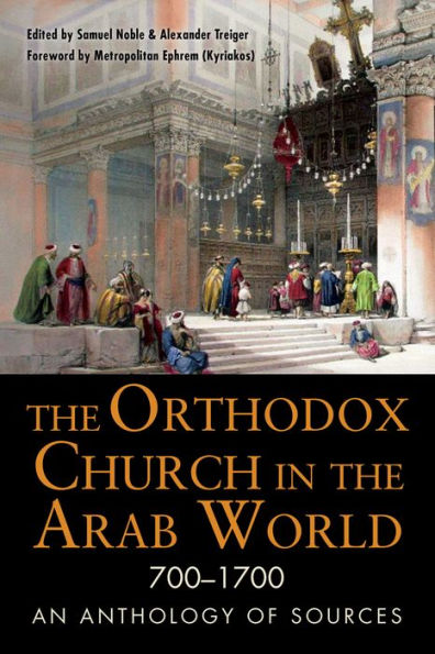 The Orthodox Church In The Arab World, 700–1700: An Anthology Of Sources (Niu Series In Orthodox Christian Studies)