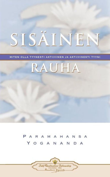 Sisäinen Rauha: Miten Olla Tyynesti Aktiivinen Ja Aktiivisesti Tyyni - Inner Peace (Finnish) (Finnish Edition)