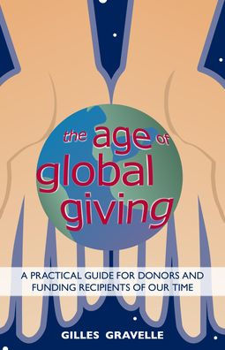 The Age Of Global Giving: A Practical Guide For Donors And Recipients