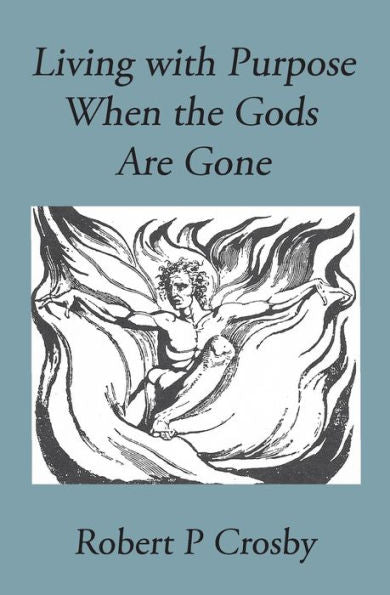 Living With Purpose When The Gods Are Gone
