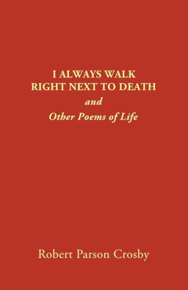 I Always Walk Right Next To Death: And Other Poems Of Life