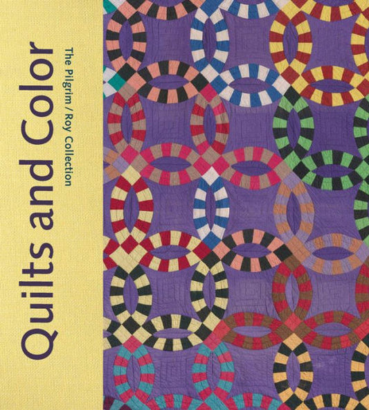 Quilts And Color: The Pilgrim/Roy Collection