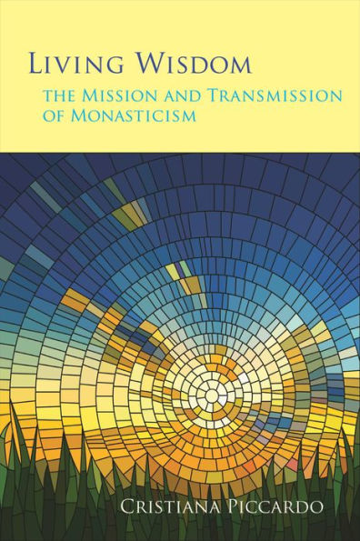 Living Wisdom: The Mission And Transmission Of Monasticism (Volume 33) (Monastic Wisdom Series)