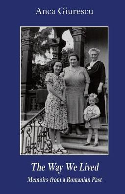 The Way We Lived: Memoirs From A Romanian Past, 1944-1988 (East European Monograph)