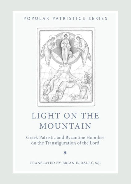 Light On The Mountain: Greek Patristic And Byzantine Homilies On The Transfiguration Of The Lord, Pps48 (Popular Patristics) (Popular Patristics, 48)