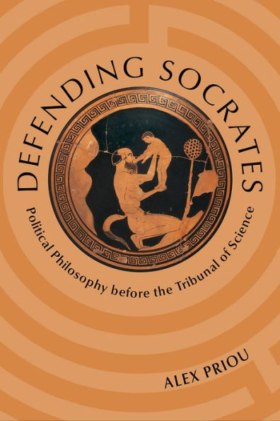Defending Socrates: Political Philosophy Before The Tribunal Of Science