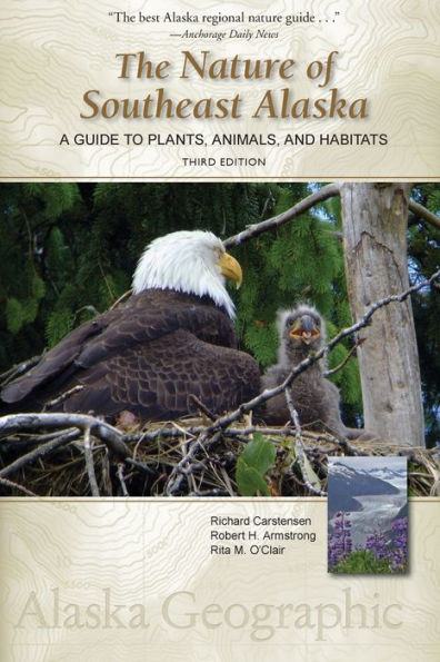 The Nature Of Southeast Alaska: A Guide To Plants, Animals, And Habitats (Alaska Geographic)