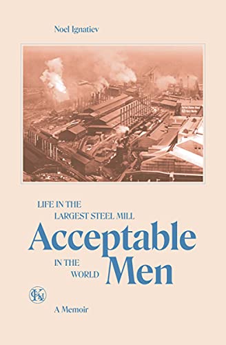 Acceptable Men: Life In The Largest Steel Mill In The World