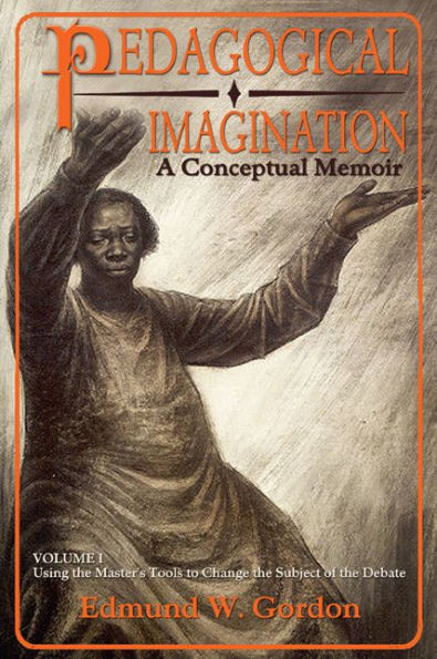 Pedagogical Imagination: Volume I: Using The Master'S Tools To Change The Subject Of The Debate (Volume 1)