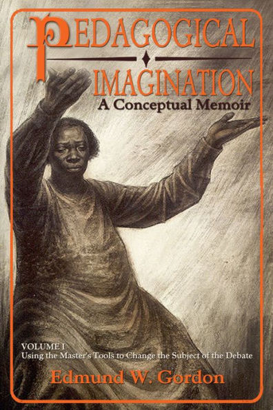 Pedagogical Imagination: Volume I: Using The Master'S Tools To Change The Subject Of The Debate (Volume 1)