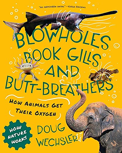 Blowholes, Book Gills, and Butt-Breathers: How Animals Get Their Oxygen (How Nature Works)