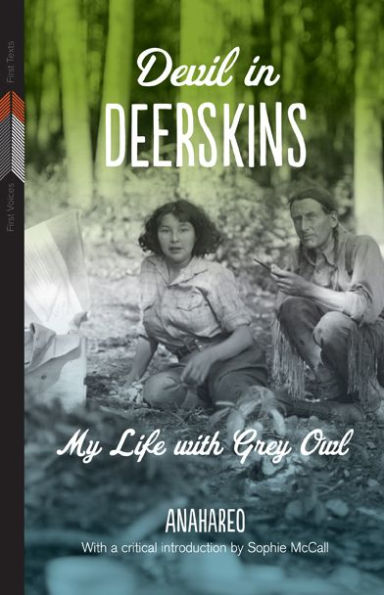 Devil In Deerskins: My Life With Grey Owl (First Voices, First Texts, 1)