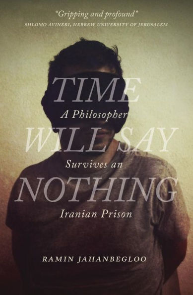 Time Will Say Nothing: A Philosopher Survives An Iranian Prison (The Regina Collection, 8)