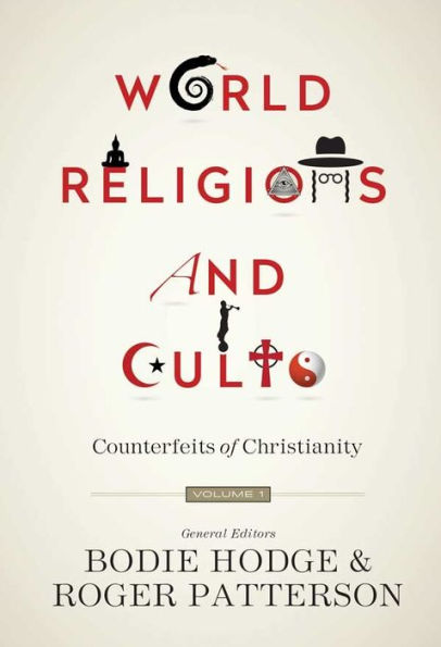 World Religions And Cults: Counterfeits Of Christianity (Volume 1)