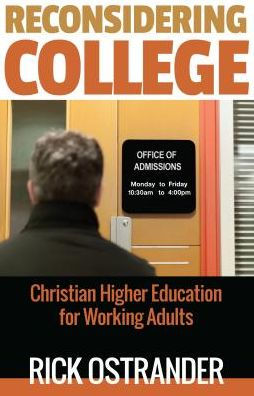 Reconsidering College: Christian Higher Education For Working Adults