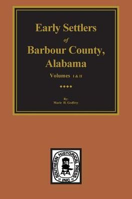 Barbour County, Alabama, Early Settlers Of . (Volumes 1 & 2)