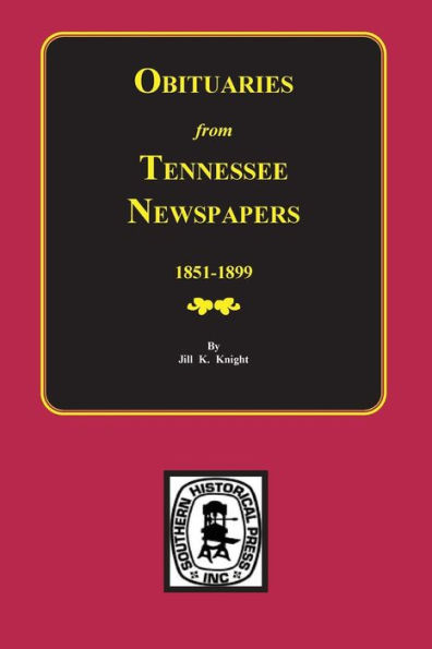 Obituaries From Tennessee Newspapers, 1851-1899.