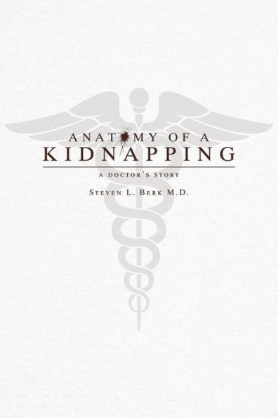 Anatomy Of A Kidnapping: A Doctor’S Story