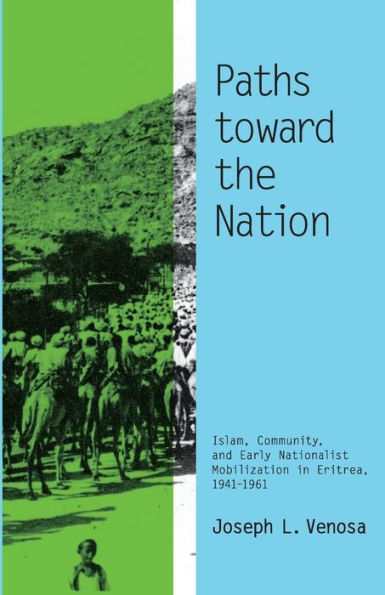 Paths Toward The Nation: Islam, Community, And Early Nationalist Mobilization In Eritrea, 1941–1961 (Volume 92) (Ohio Ris Africa Series)