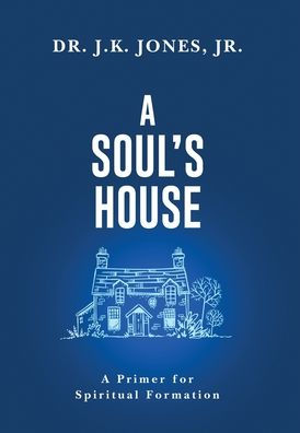 A Soul'S House: A Primer For Spiritual Formation