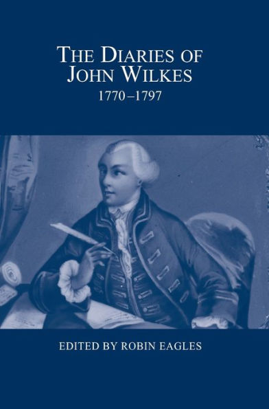 The Diaries Of John Wilkes, 1770-1797 (London Record Society, 49)
