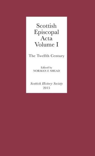 Scottish Episcopal Acta: Volume I: The Twelfth Century (Scottish History Society 6Th Series) (Volume 10)