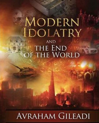 Modern Idolatry And The End Of The World