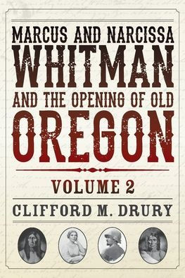 Marcus And Narcissa Whitman And The Opening Of Old Oregon Volume 2