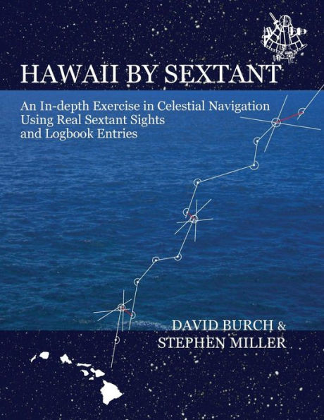 Hawaii By Sextant: An In-Depth Exercise In Celestial Navigation Using Real Sextant Sights And Logbook Entries