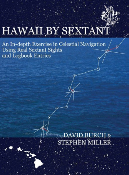 Hawaii By Sextant: An In-Depth Exercise In Celestial Navigation Using Real Sextant Sights And Logbook Entries
