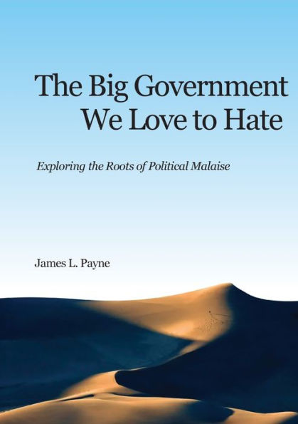 The Big Government We Love To Hate; Exploring The Roots Of Political Malaise