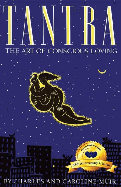 Tantra: The Art Of Conscious Loving: 25Th Anniversary Edition