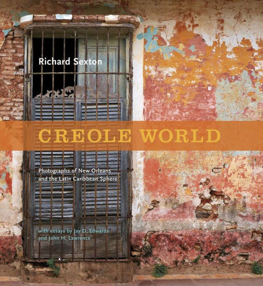 Creole World: Photographs Of New Orleans And The Latin Caribbean Sphere
