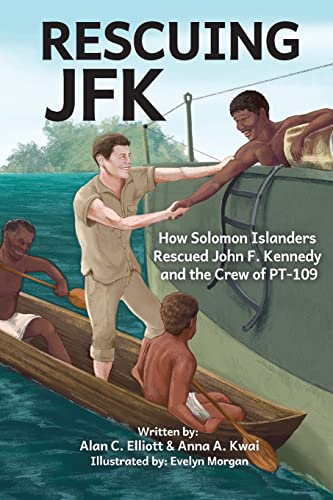 Rescuing Jfk: How Solomon Islanders Rescued John F. Kennedy And The Crew Of The Pt-109