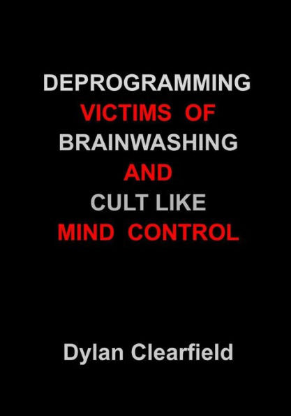 Deprogramming Victims Of Brainwashing And Cult-Like Mind Control: Methods You Can Apply