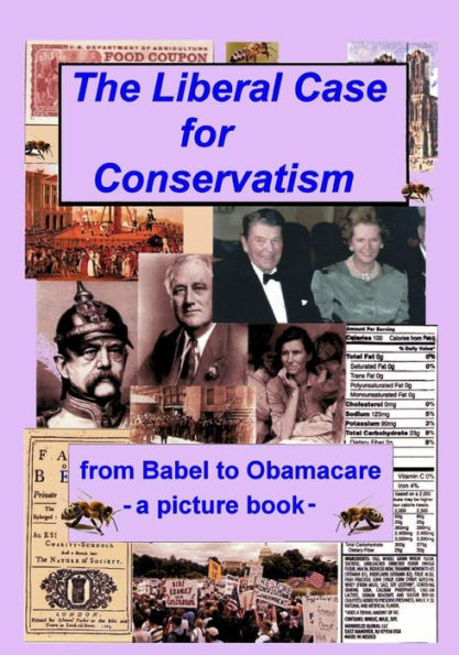 The Liberal Case For Conservatism: From Babel To Obamacare -- A Picture Book