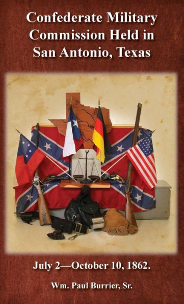 The Confederate Military Commission Held In San Antonio Texas July 2 - October 10 1862