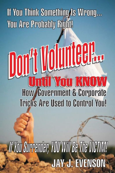 Don'T Volunteer...: Until You Know