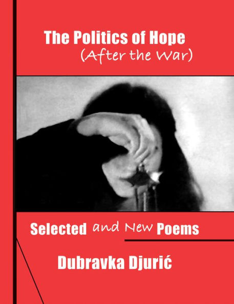 The Politics Of Hope (After The War): Selected And New Poems